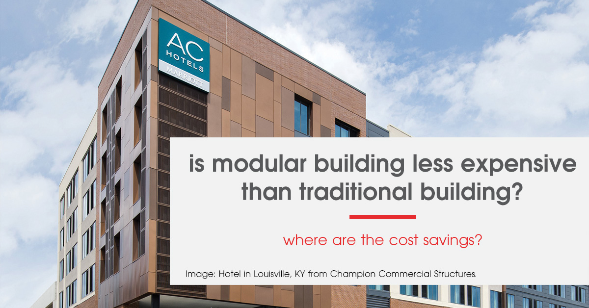 Is modular building less expensive than traditional building?