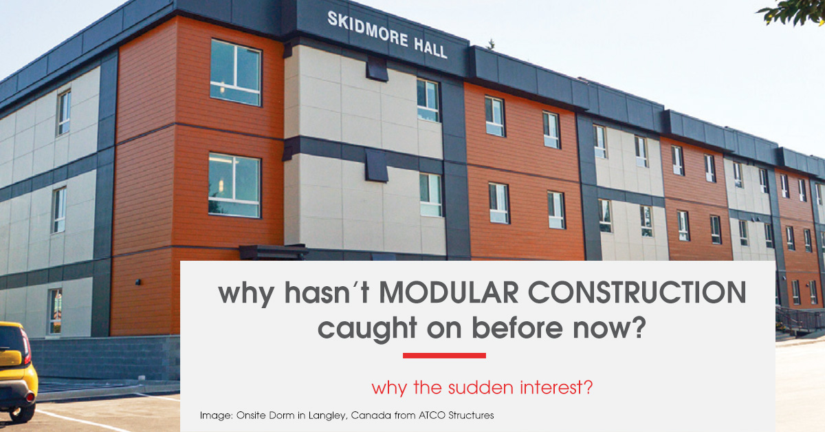 Why hasn’t Modular construction caught on before now? Why the sudden interest?