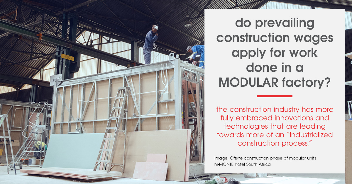 Do prevailing construction wages apply for work done in a modular factory?