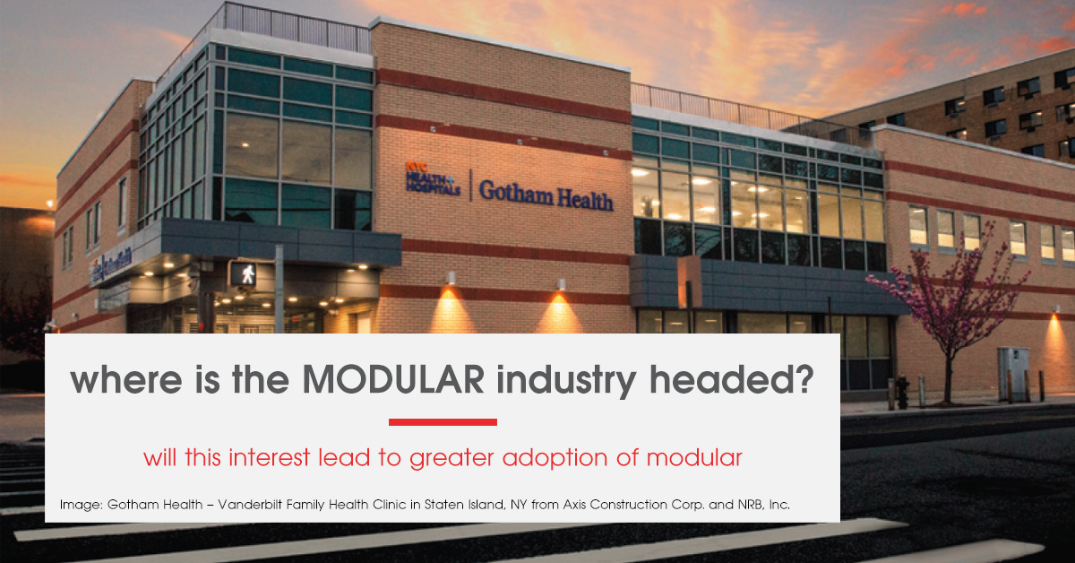 Where is the modular industry headed and will this interest lead to greater adoption of modular construction?